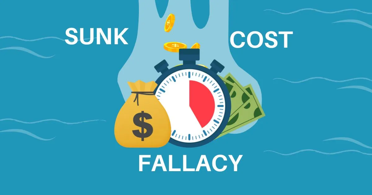 The Sunk Cost Fallacy: Why We Throw Good Money After Bad
